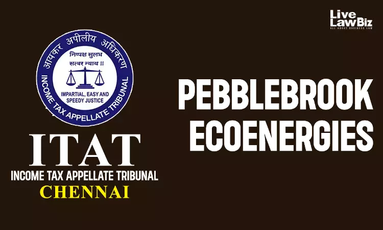 ITAT Chennai Upholds ₹19.50 Lakh Addition Against Pebblebrook Ecoenergies Over Unexplained Cash Credits ITAT Chennai Upholds ₹19.50 Lakh Addition Against Pebblebrook Ecoenergies Over Unexplained Cash Credits